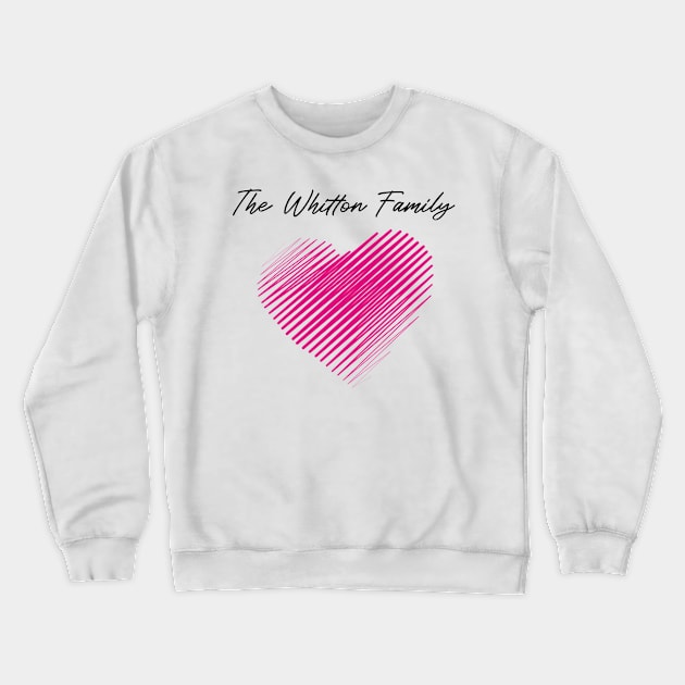 The Whitton Family Heart, Love My Family, Name, Birthday, Middle name Crewneck Sweatshirt by handmade store